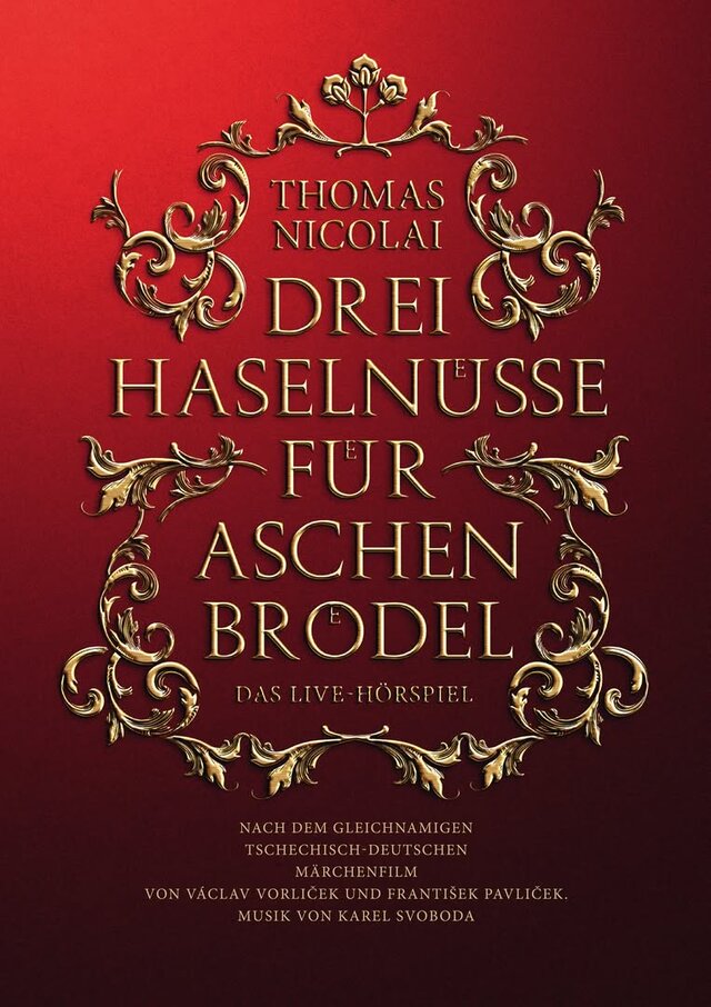 Plakat ist komplett in Rot mit einfachen Ranken, Auf dem Plakat steht Thomas Nicolai, Drei Haselnüsse für Aschenbrödek, das Live-Hörspiel