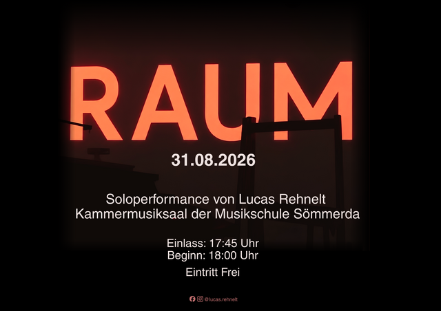 "RAUM" - Soloperformance von Lucas Rehnelt Plakat für die Veranstaltung "RAUM", eine Soloperformance von Lucas Rehnelt am 31.08.2026 um 18:00 Uhr in der Musikschule Sömmerda