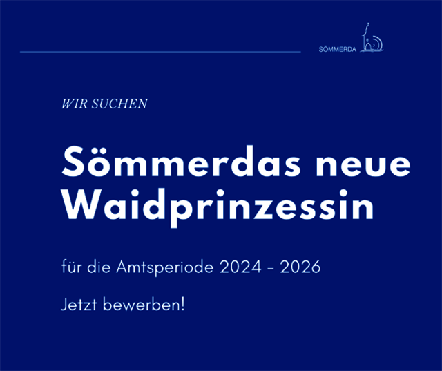 Auf blauem Untergrund steht folgender Schriftzug: Wir suchen Sömmerdas neue Waidprinzessin für die Amtsperiode 2024 - 2026. Jetzt bewerben!