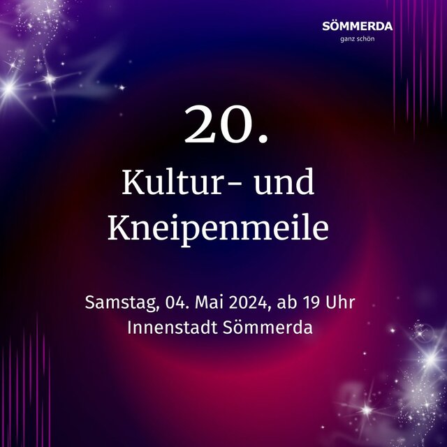 Auf lilafarbenem Hintergund steht rechts oben Sömmerda ganz schön und in der Mitte des Plakats folgender Schriftzug: 20. Kultur- und Kneipenmeile. Darunter steht folgende Information: Samstag, 04. Mai 2024, ab 19 Uhr, Innenstadt Sömmerda.