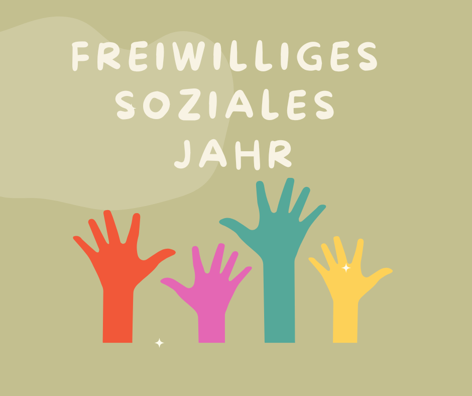 Grafik mit dem Text „Freiwilliges Soziales Jahr“ auf beigem Hintergrund. Unten im Bild sind fünf unterschiedlich farbige, stilisierte Hände (rot, pink, türkis, gelb, orange) nach oben gestreckt – Symbol für Engagement und Mitmachen.
